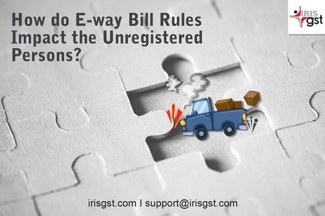 How do E-way Bill rules impact the unregistered persons