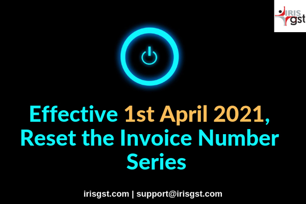 Effective 1st April 2019, Reset the Invoice number series: GST Advisory