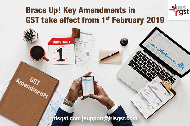 Brace Up! Key Amendments in GST take effect from 1st February 2019