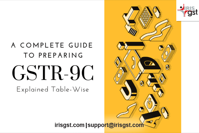 A Complete Guide to Preparing GSTR 9C: Explained Table-wise