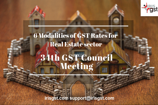 34th GST Council Meeting: 6 Modalities of GST Rates for Real Estate Sector