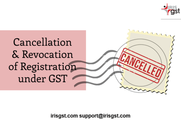 Cancellation, Revocation and Re-Registration under GST