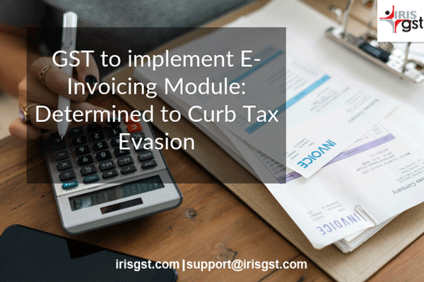 GST to implement E-Invoicing Module Determined to Curb Tax Evasion