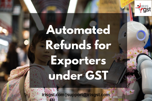 Automated Refunds for Exporters under GST