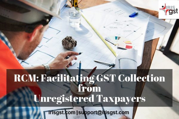 RCM: Facilitating GST Collection from Unregistered Taxpayers