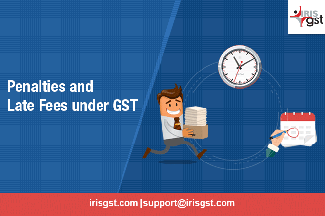 Late Fees and Penalties under GST