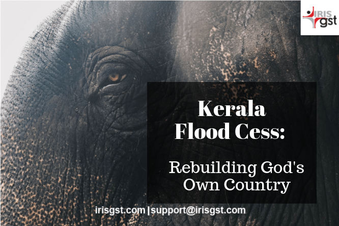Kerala Flood Cess – Rebuilding Gods Own Country