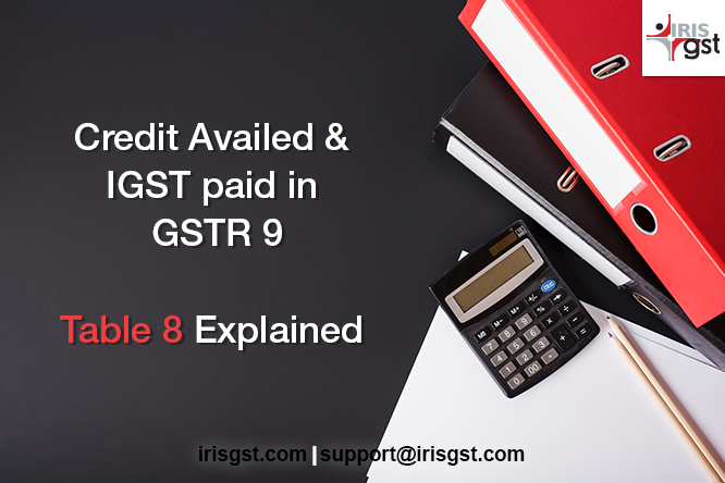 Credit Availed and IGST paid in GSTR 9 – Table 8 Explained