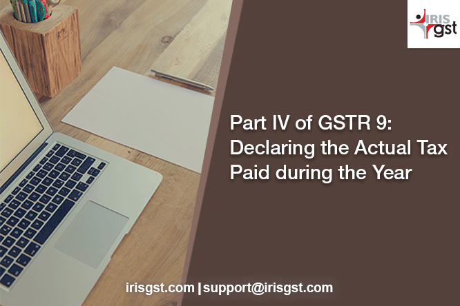 Part IV of GSTR 9: Declaring the Actual Tax Paid during the Year