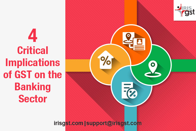 4 Critical Implications of GST on the Banking Sector