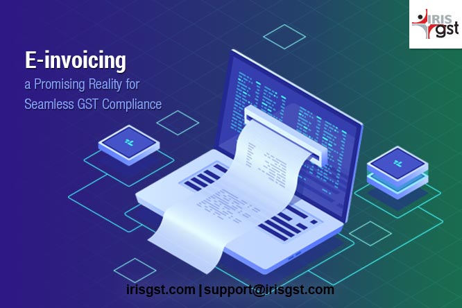 E-invoicing in India- a Promising Reality for a Seamless GST Compliance