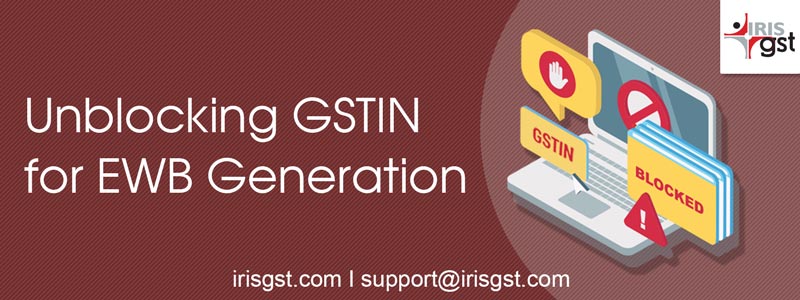 Unblocking GSTIN for E-way Bill Generation