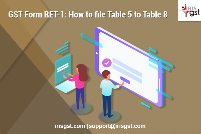 RET-1 New Return: How to fill Table 5 to Table 8