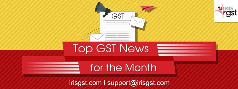 Top GST News for the Month