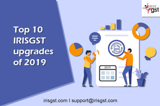 Top 10 IRISGST upgrades of 2019 that helped you ease your compliance journey!