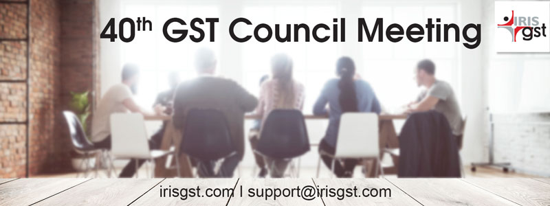 40th GST Council Meeting – Highlights