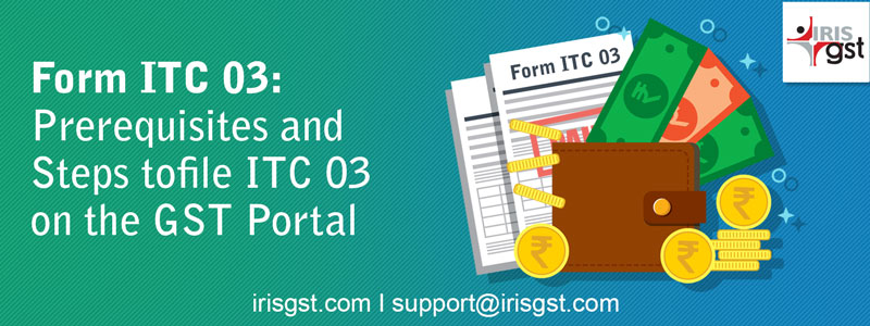 Form ITC 03: Prerequisites and Steps to file ITC 03 on the GST Portal