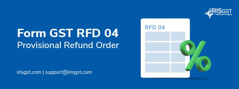 Form GST RFD-04 – Provisional Refund Order