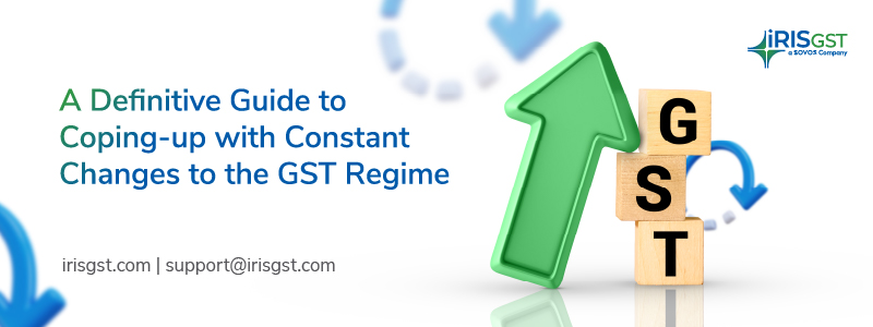 A Definitive Guide to Coping-up with Constant GST Changes