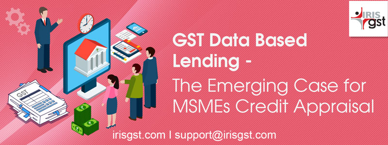 GST Data Based Lending - The Emerging Case for MSMEs Credit Appraisal