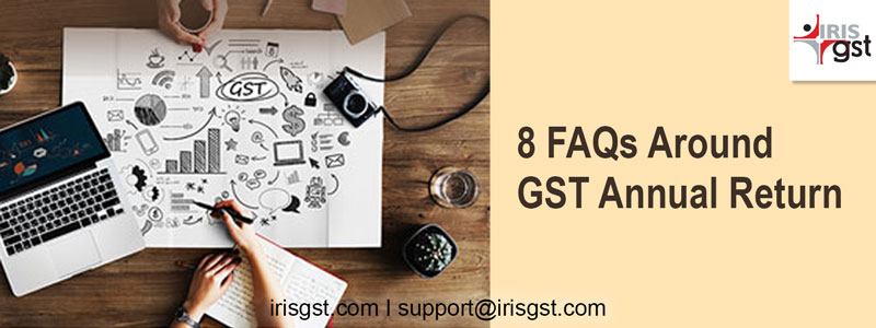 8 FAQs Around GST Annual Return – GSTR 9