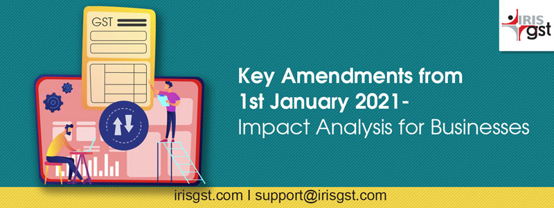 Key GST Amendments from 1st January 2021 – Impact Analysis for Businesses