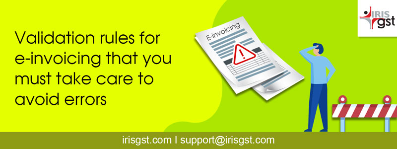 Validation rules for e-invoicing that you must take care to avoid errors