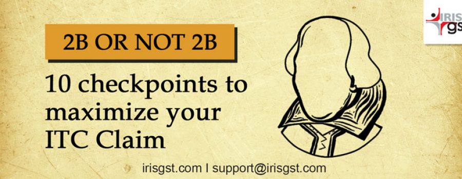 2B or not 2B:10 checkpoints to maximize your ITC Claim