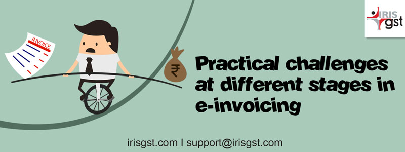 Practical challenges at different stages in e-invoicing