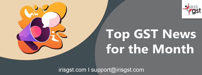 Top GST Updates, News for the Month | Latest GST Updates
