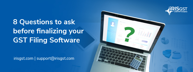 8 Questions to Ask before Finalizing Your GST Filing Software