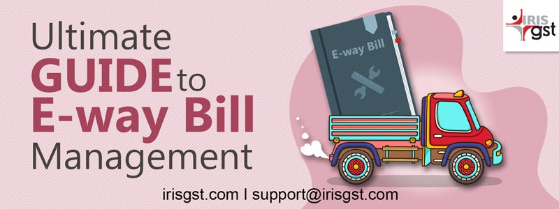 Ultimate Guide to E-way Bill Management