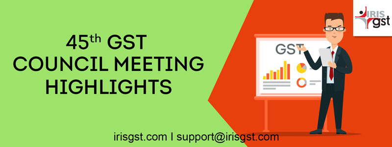 45th GST Council Meeting Highlights