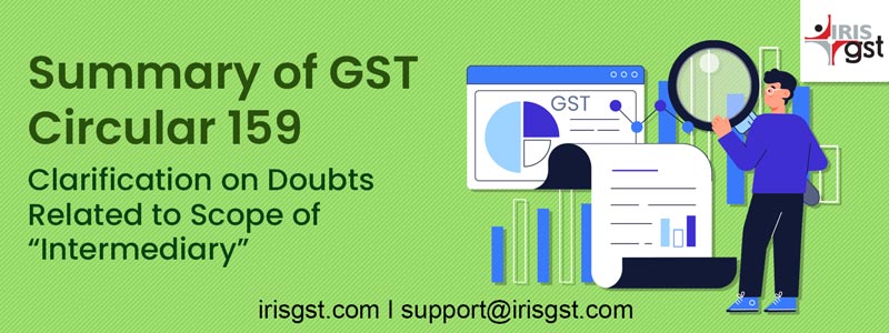 Summary of GST Circular 159: Clarification on doubts related to Scope of “Intermediary”