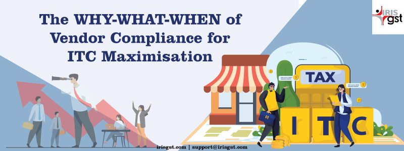 The WHY-WHAT-WHEN of Vendor Compliance for ITC Maximisation
