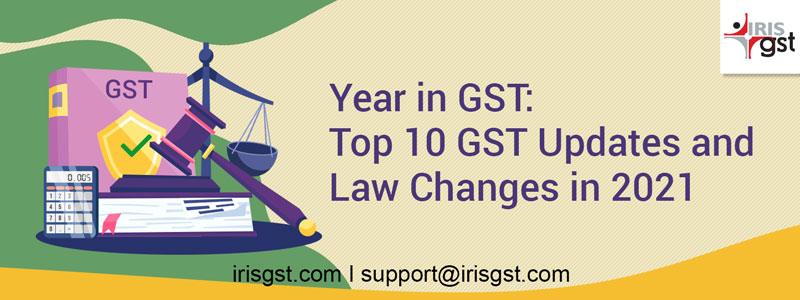 Top 10 GST Updates and Law Changes in 2021