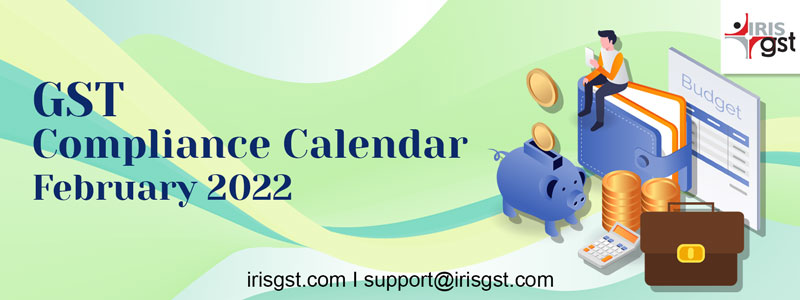 GST Compliance Calendar – February 2022