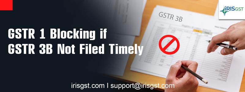 GSTR 1 Blocking if GSTR 3B Not Filed Timely