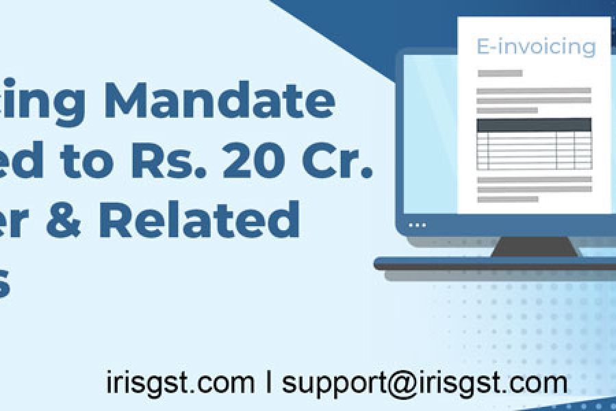 E-invoicing Mandate Extended to Rs. 20 Cr. Turnover & Related Updates