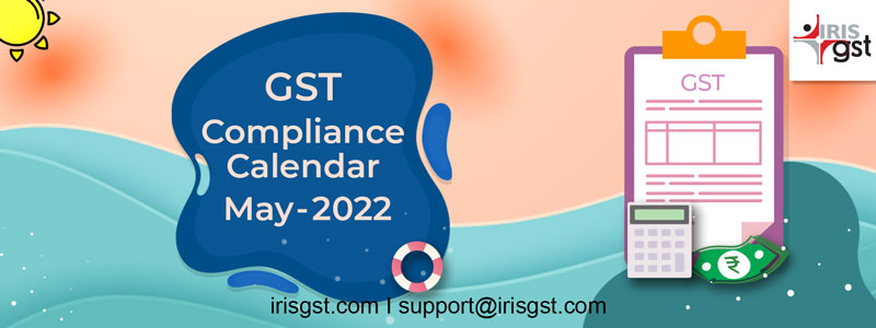 GST Compliance Calendar – May 2022