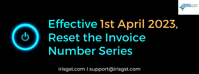 Effective 1st April 2023, Reset the Invoice Number Series