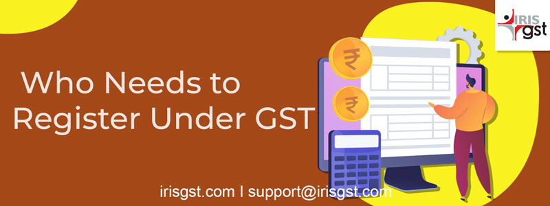 Who needs to register under GST