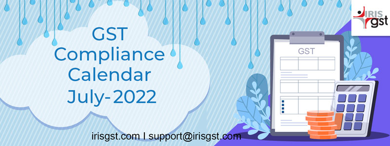 GST Compliance Calendar – July 2022