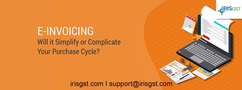 E-invoicing & Purchase Cycle: Will it Simplify or Complicate your Purchase Cycle?