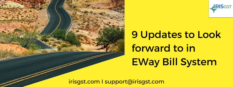 9 Enhancements in E-way Bill System