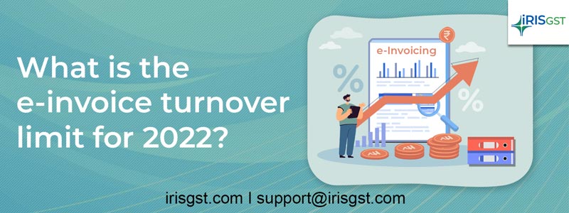 What is the e-invoice turnover limit for 2022?