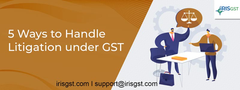 5 Ways to Handle Litigation under GST