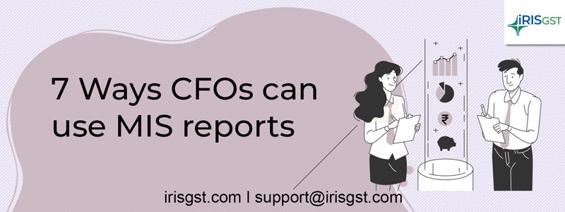 7 Ways CFOs can use MIS reports | Analyse GST Data