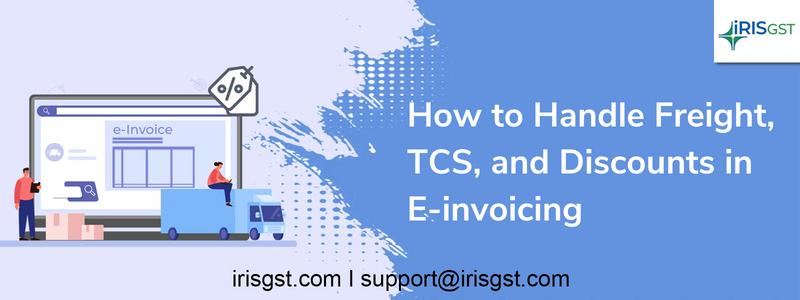 How to Handle Freight, TCS, and Discounts in E-invoicing