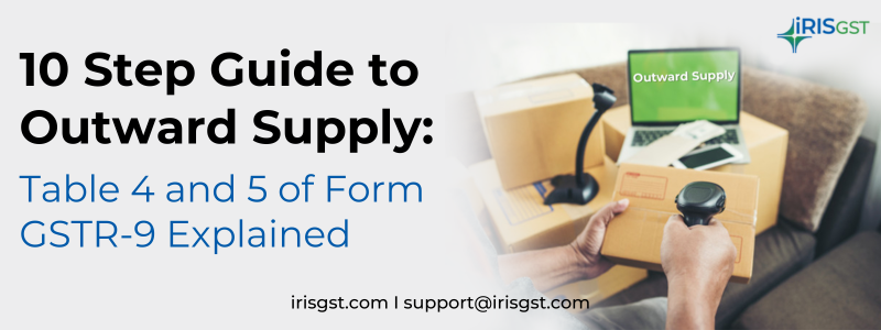 Table 4 and 5 of Form GSTR-9 Explained: 10 Step Guide to Outward Supply